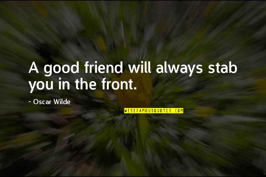Mcdaids Quotes By Oscar Wilde: A good friend will always stab you in