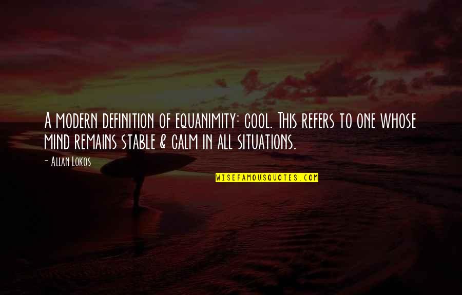 Mcdaris Ac Quotes By Allan Lokos: A modern definition of equanimity: cool. This refers