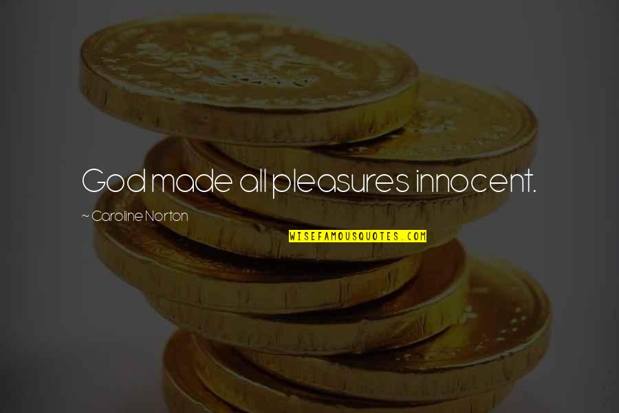 Mcdoogle Terrace Quotes By Caroline Norton: God made all pleasures innocent.