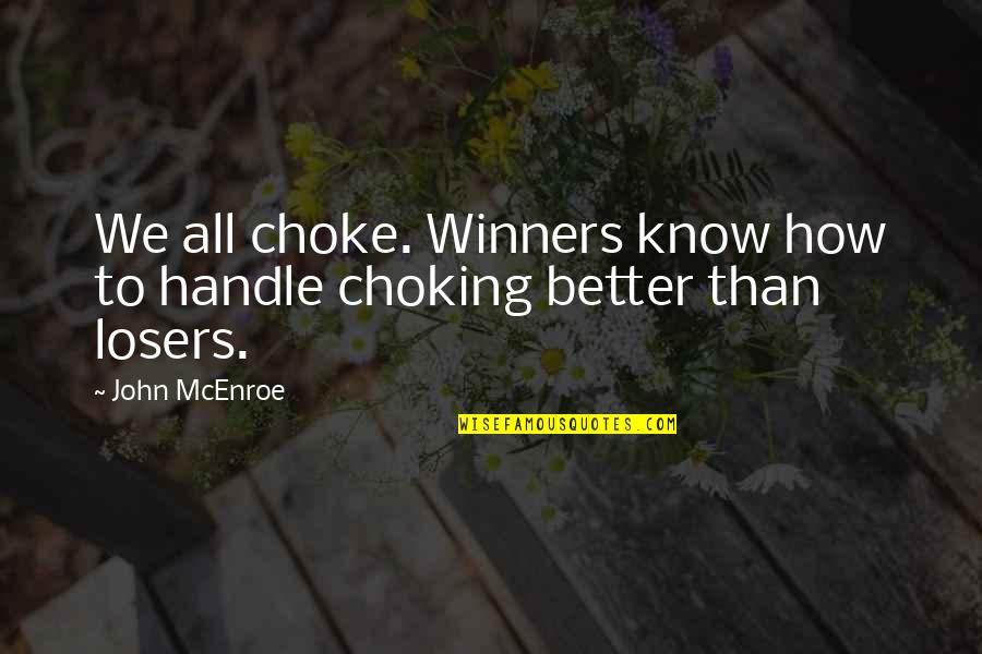 Mcenroe John Quotes By John McEnroe: We all choke. Winners know how to handle