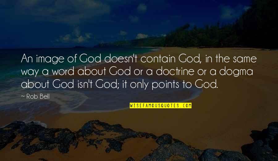 Mcevilly And Curley Quotes By Rob Bell: An image of God doesn't contain God, in