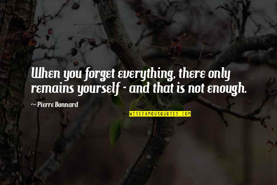 Mcfarling Fitness Quotes By Pierre Bonnard: When you forget everything, there only remains yourself