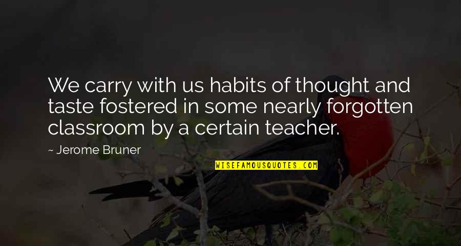 Mcgeorge Toyota Quotes By Jerome Bruner: We carry with us habits of thought and