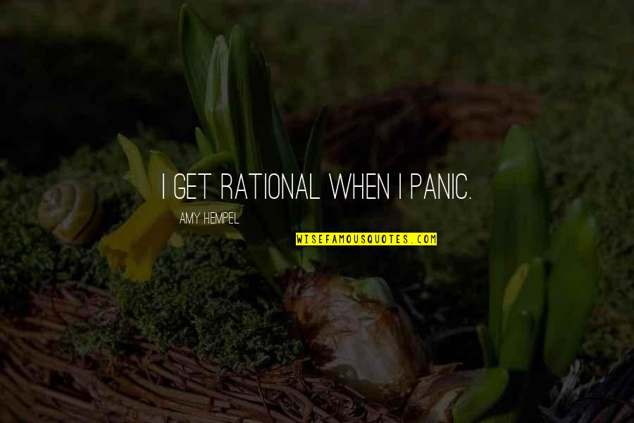 Mcgilley Funeral Home Quotes By Amy Hempel: I get rational when I panic.