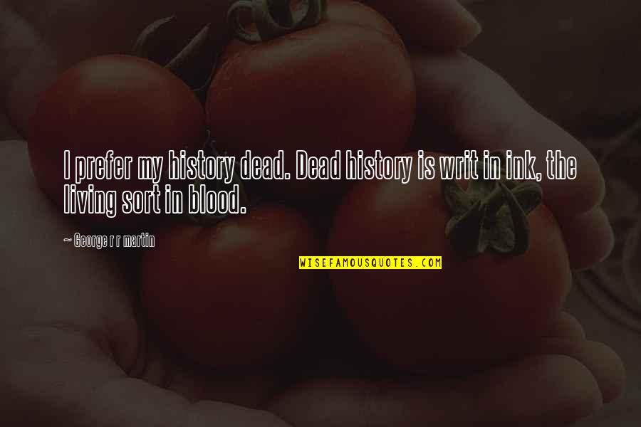 Mcgilley Funeral Home Quotes By George R R Martin: I prefer my history dead. Dead history is