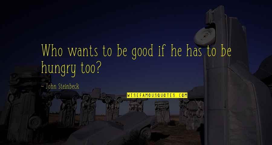 Mcgilvray Dental Pensacola Quotes By John Steinbeck: Who wants to be good if he has