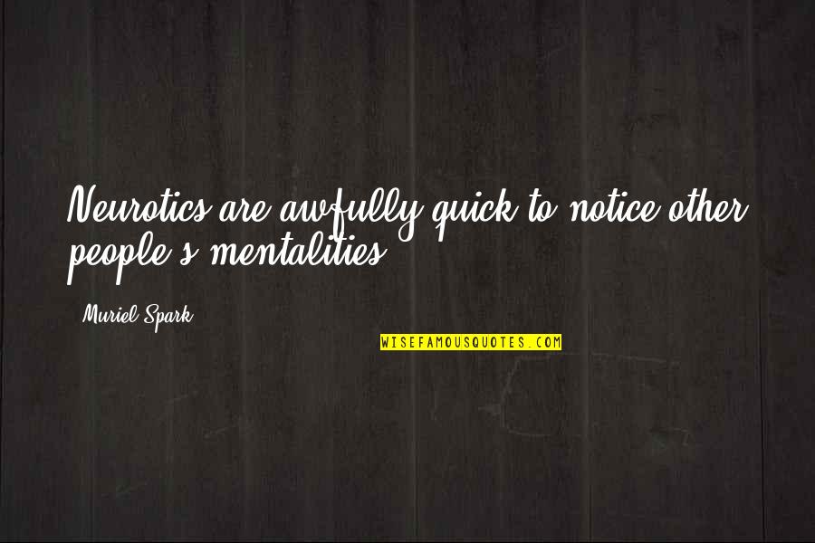 Mcgowen Precision Quotes By Muriel Spark: Neurotics are awfully quick to notice other people's