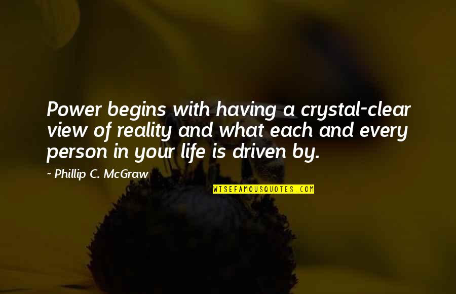 Mcgraw's Quotes By Phillip C. McGraw: Power begins with having a crystal-clear view of