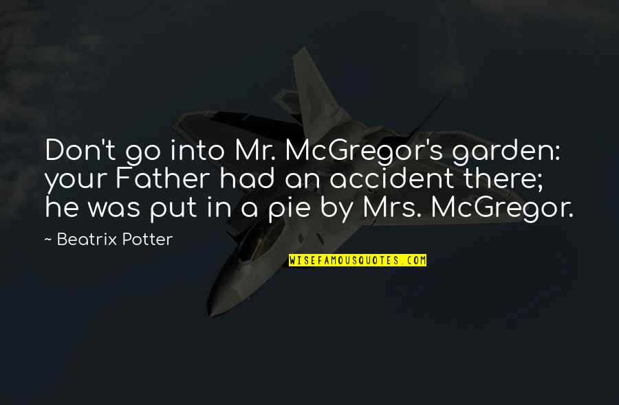 Mcgregor Quotes By Beatrix Potter: Don't go into Mr. McGregor's garden: your Father