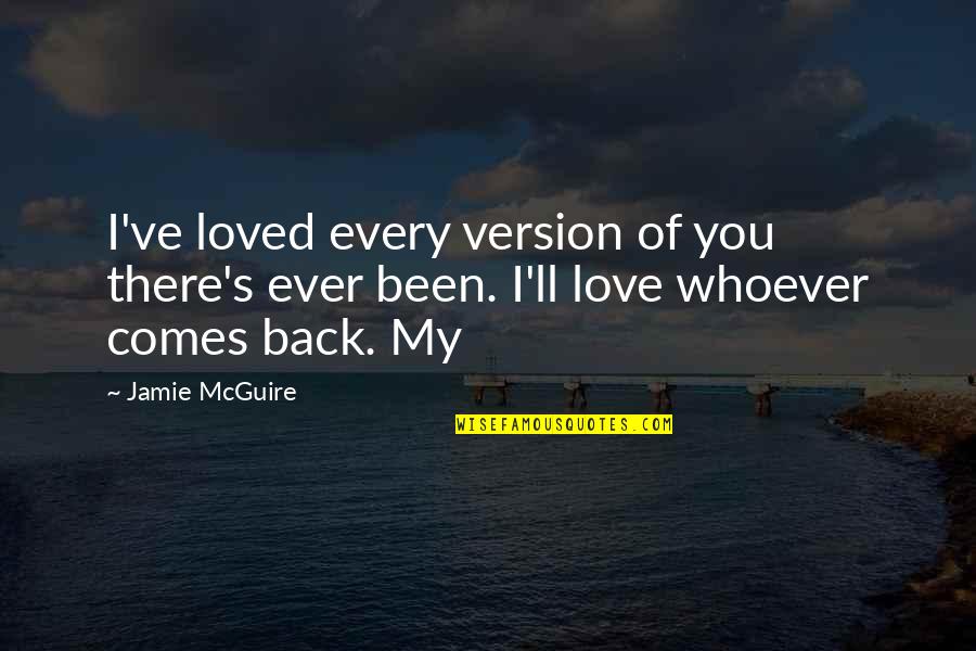 Mcguire's Quotes By Jamie McGuire: I've loved every version of you there's ever