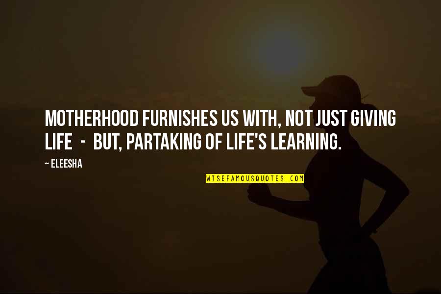 Mcinnes Group Quotes By Eleesha: Motherhood furnishes us with, not just giving life