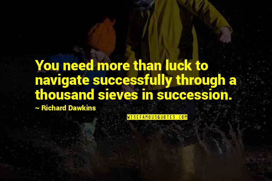 Mcisaac Ranch Quotes By Richard Dawkins: You need more than luck to navigate successfully