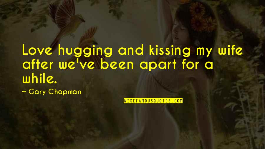 Mciver Urology Quotes By Gary Chapman: Love hugging and kissing my wife after we've