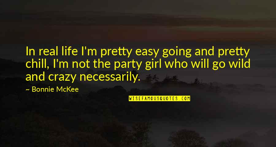 Mckee Quotes By Bonnie McKee: In real life I'm pretty easy going and