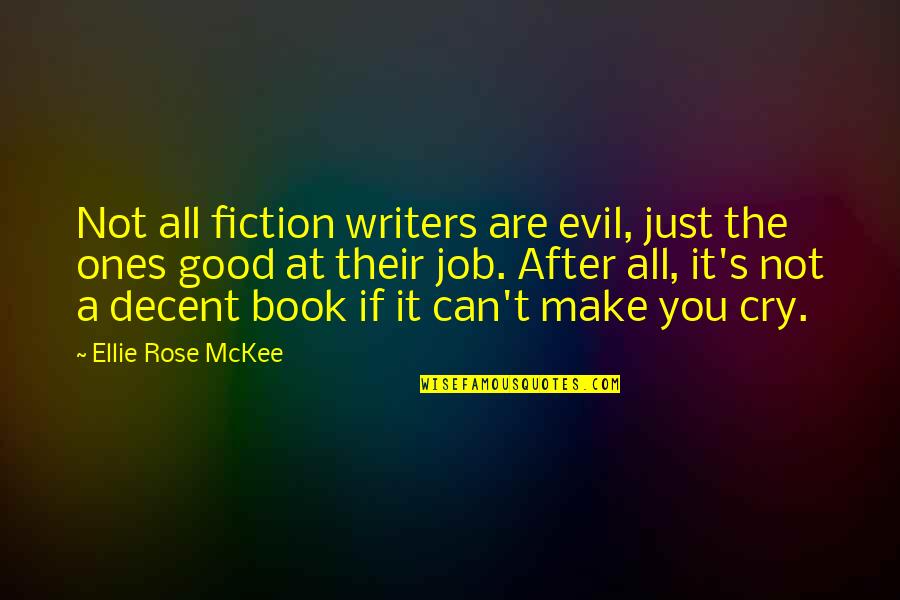 Mckee Quotes By Ellie Rose McKee: Not all fiction writers are evil, just the