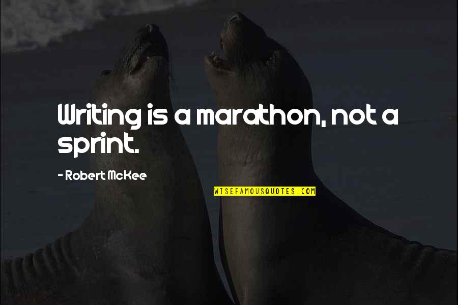 Mckee Quotes By Robert McKee: Writing is a marathon, not a sprint.