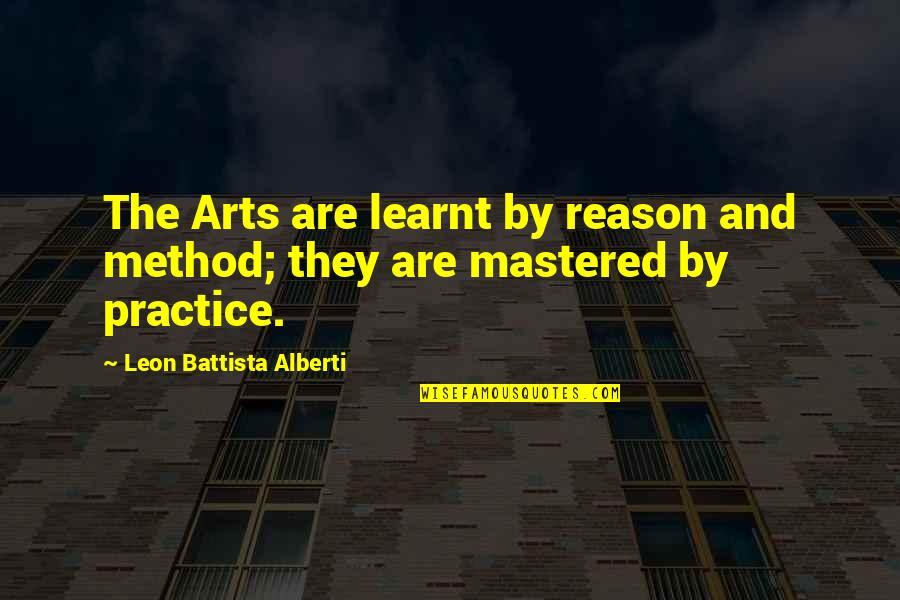 Mckettrick Family Tree Quotes By Leon Battista Alberti: The Arts are learnt by reason and method;