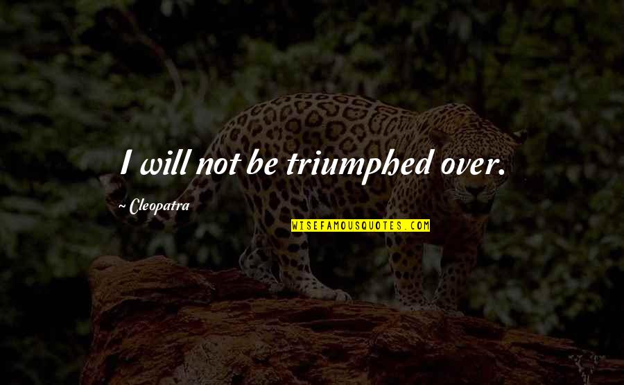 Mclust Citation Quotes By Cleopatra: I will not be triumphed over.