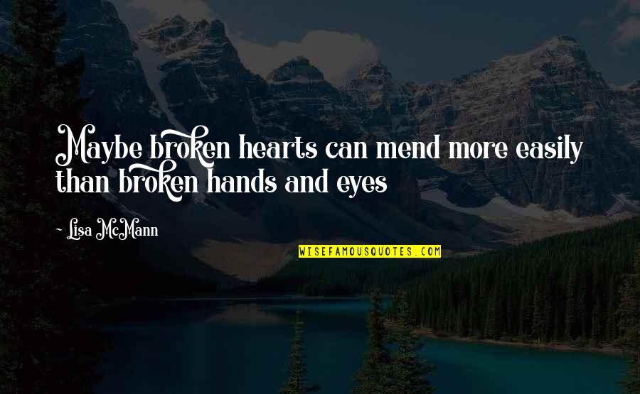 Mcmann Quotes By Lisa McMann: Maybe broken hearts can mend more easily than