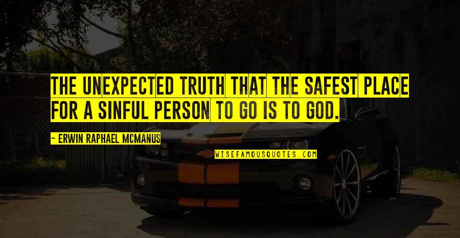 Mcmanus Quotes By Erwin Raphael McManus: the unexpected truth that the safest place for