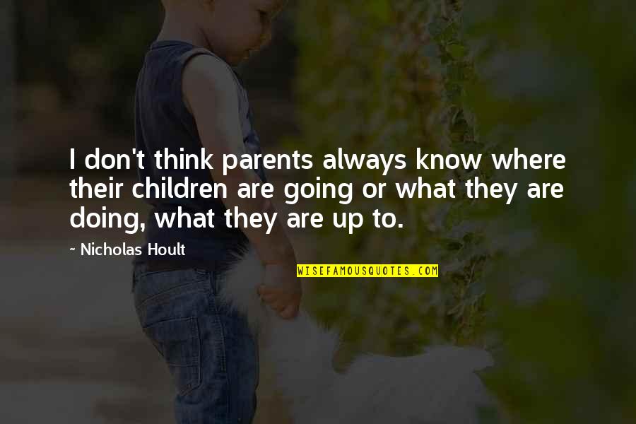 Mcmartin School Quotes By Nicholas Hoult: I don't think parents always know where their