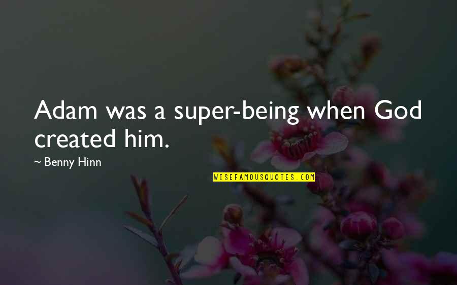 Mcmenemy Sugar Quotes By Benny Hinn: Adam was a super-being when God created him.