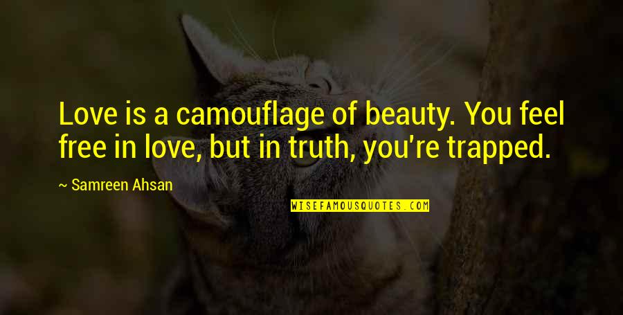 Mcmonnies Ho Quotes By Samreen Ahsan: Love is a camouflage of beauty. You feel