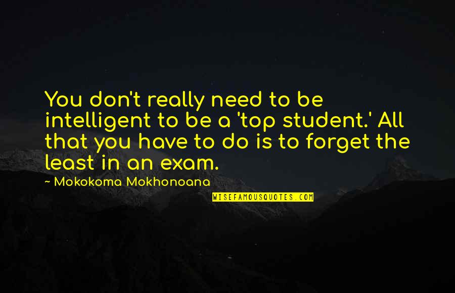 Mcmurry Athletics Quotes By Mokokoma Mokhonoana: You don't really need to be intelligent to