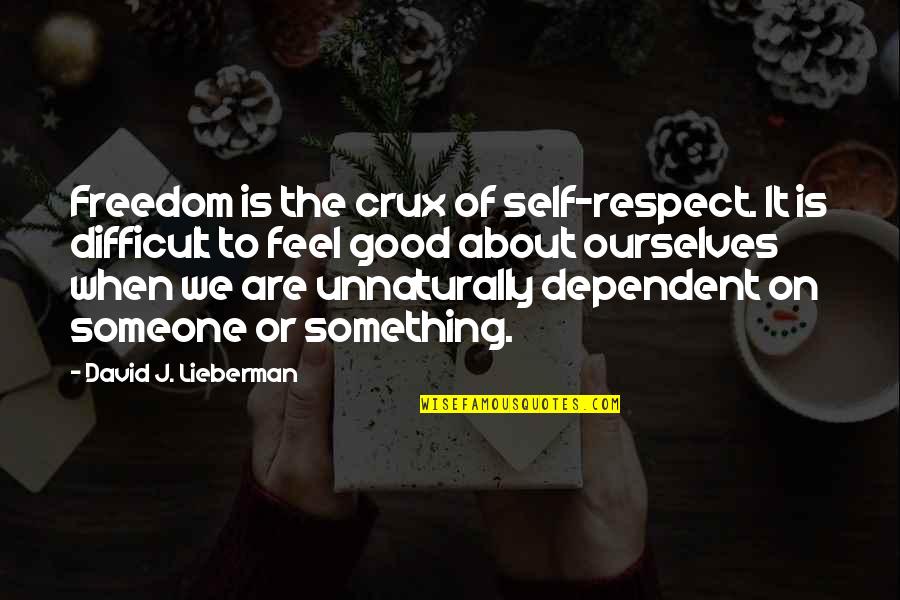 Mcnamee And Mahoney Quotes By David J. Lieberman: Freedom is the crux of self-respect. It is