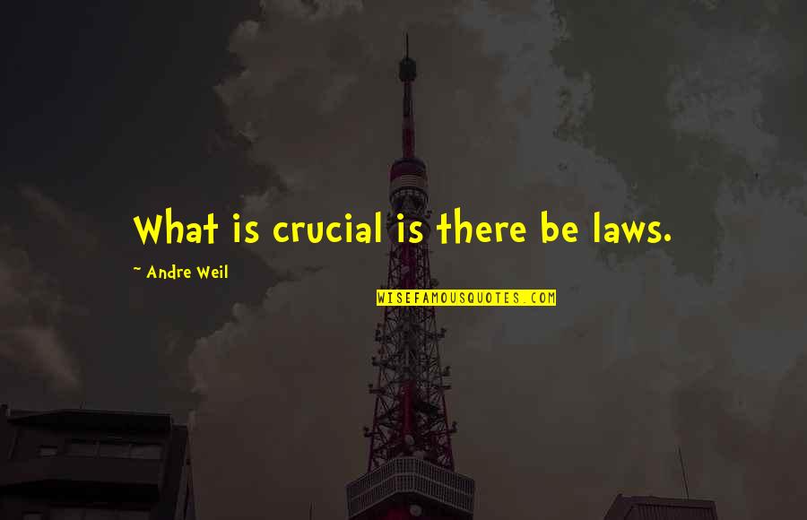 Mcneely Oil Quotes By Andre Weil: What is crucial is there be laws.