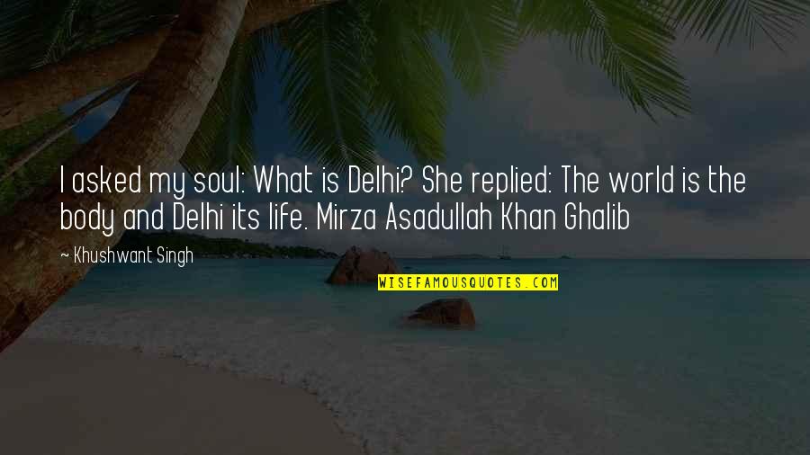 Mcpadden Ellington Quotes By Khushwant Singh: I asked my soul: What is Delhi? She