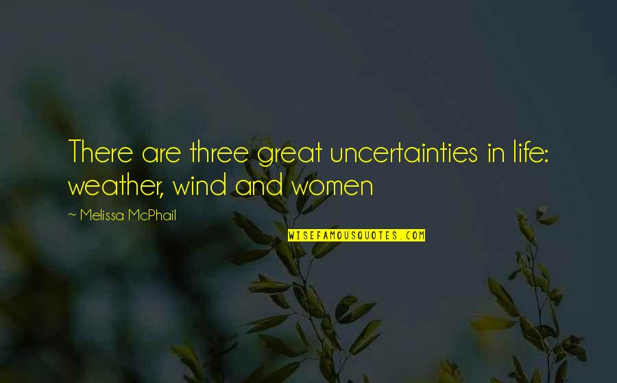 Mcphail Quotes By Melissa McPhail: There are three great uncertainties in life: weather,