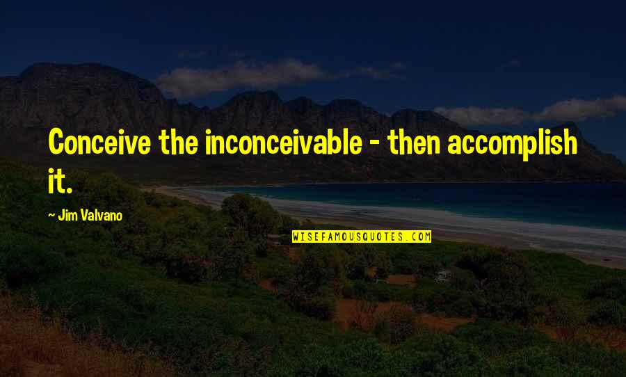 Mcquerry Inline Quotes By Jim Valvano: Conceive the inconceivable - then accomplish it.