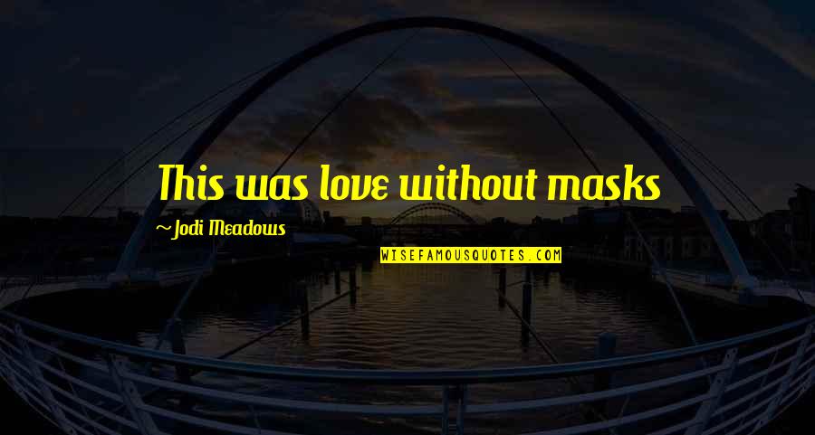 Mcquerry Inline Quotes By Jodi Meadows: This was love without masks