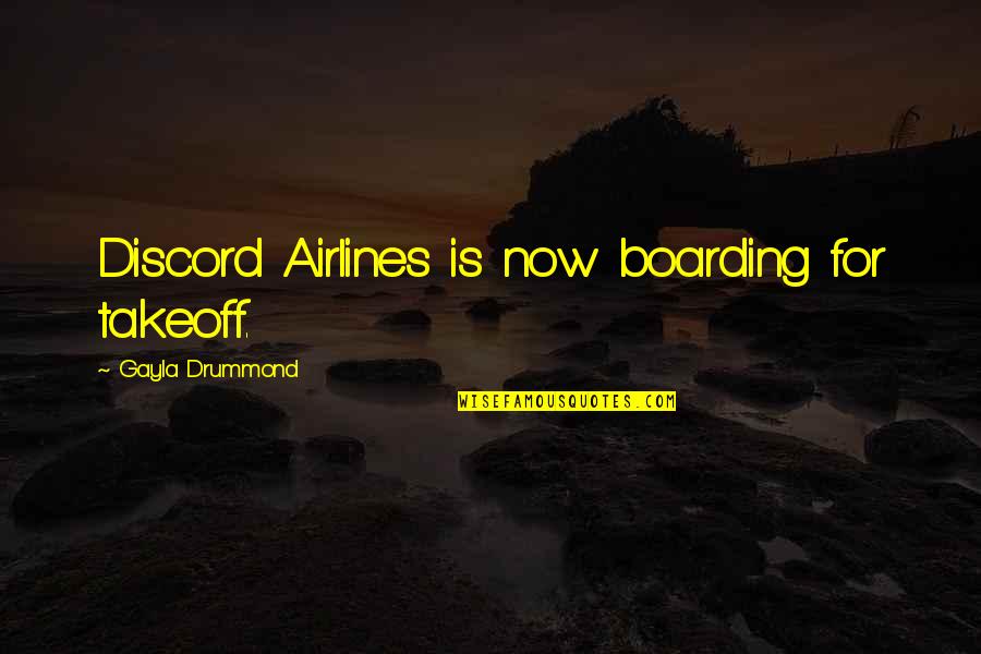 Mcquillen Design Quotes By Gayla Drummond: Discord Airlines is now boarding for takeoff.