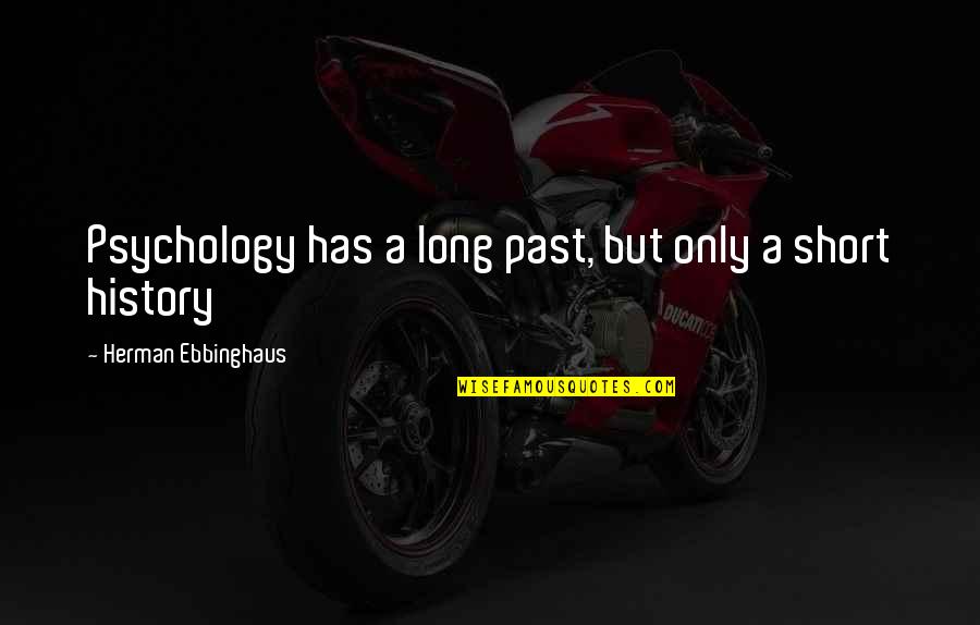 Mctiernan Dervla Quotes By Herman Ebbinghaus: Psychology has a long past, but only a