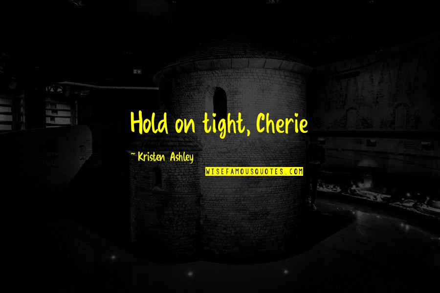 Mcwilliam Park Hotel Quotes By Kristen Ashley: Hold on tight, Cherie