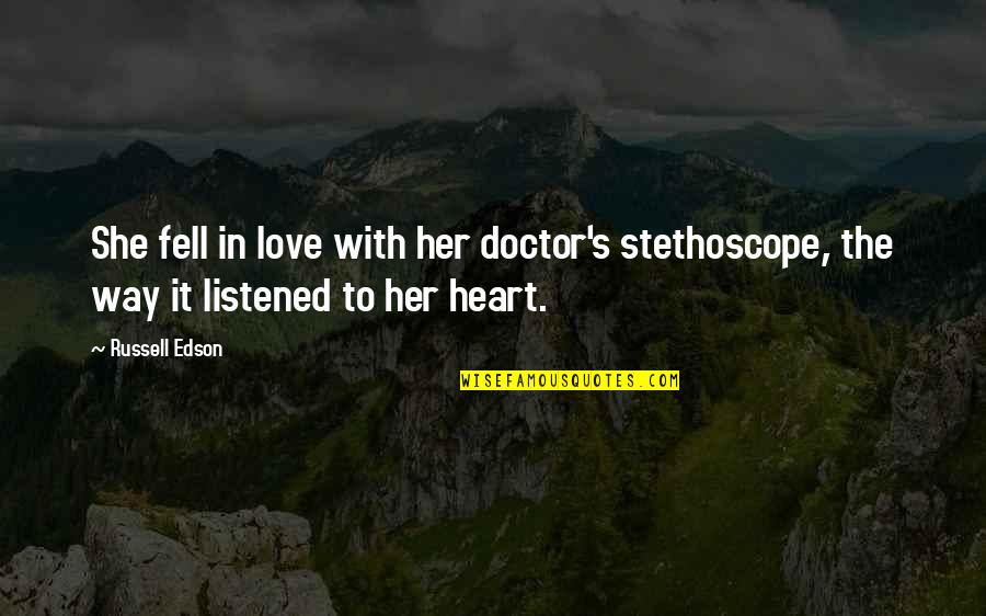 Mda National Quotes By Russell Edson: She fell in love with her doctor's stethoscope,