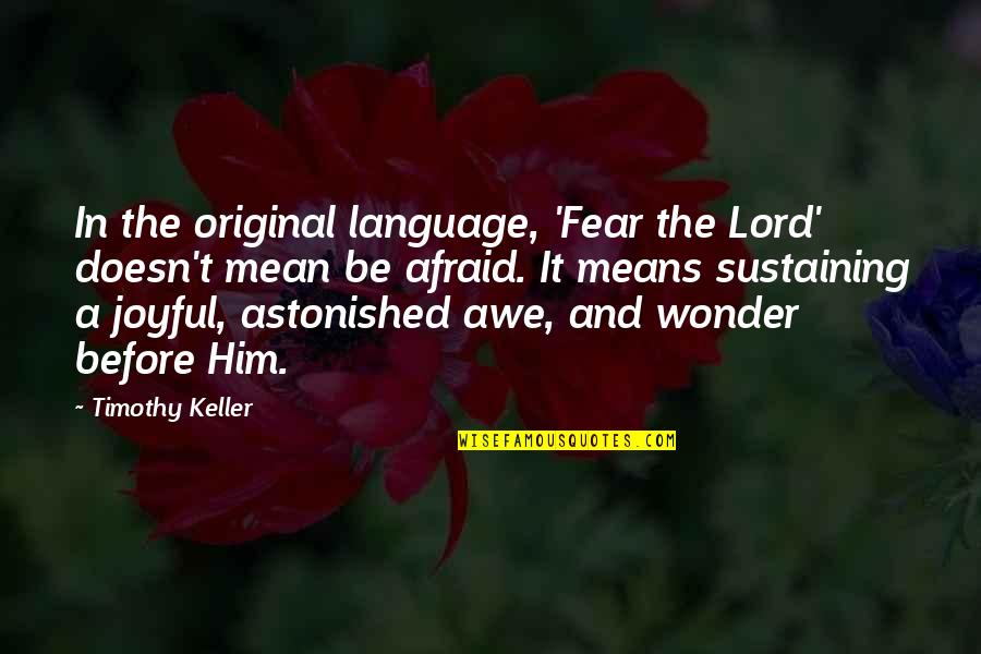 Mdgs Indonesia Quotes By Timothy Keller: In the original language, 'Fear the Lord' doesn't