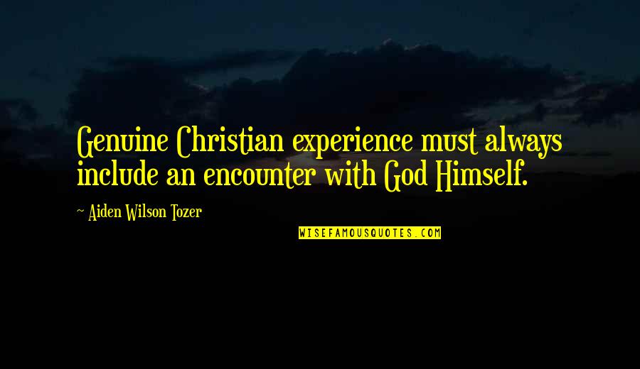 Mdse Quotes By Aiden Wilson Tozer: Genuine Christian experience must always include an encounter