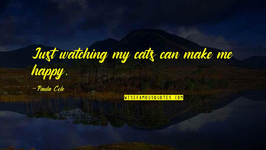 Me And My Pet Quotes By Paula Cole: Just watching my cats can make me happy.