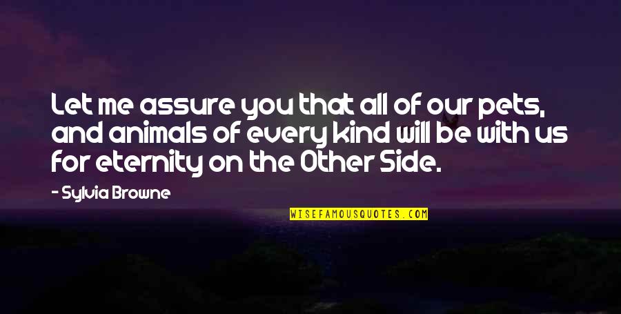 Me And My Pet Quotes By Sylvia Browne: Let me assure you that all of our