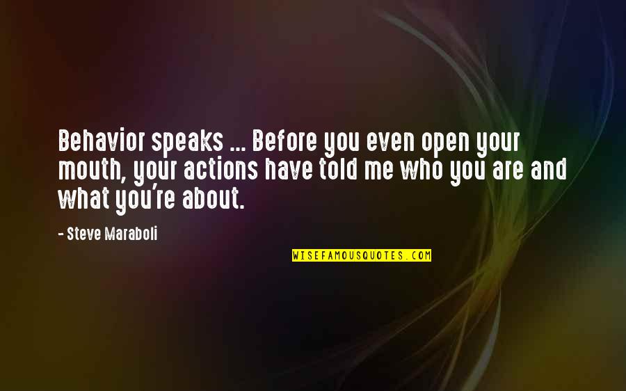 Me Before You Quotes By Steve Maraboli: Behavior speaks ... Before you even open your