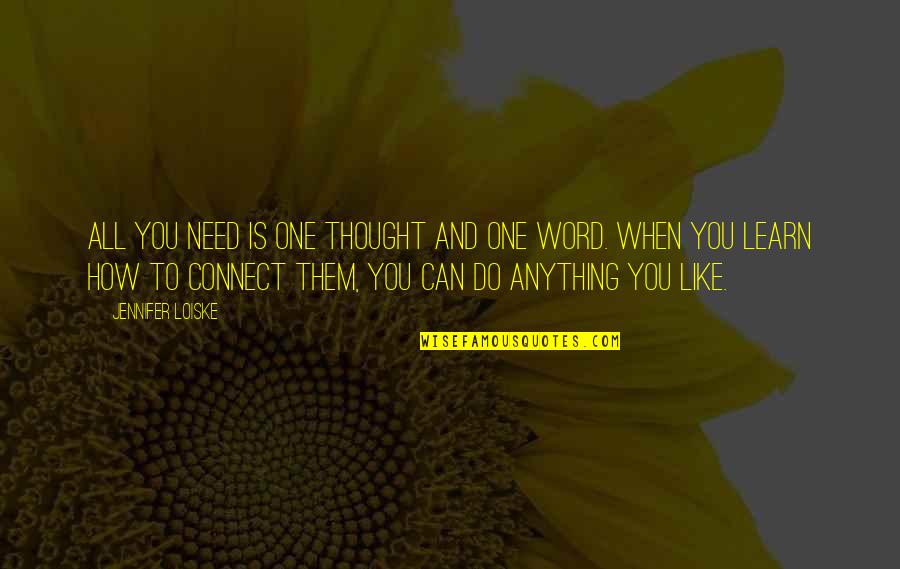 Me Centered Quotes By Jennifer Loiske: All you need is one thought and one