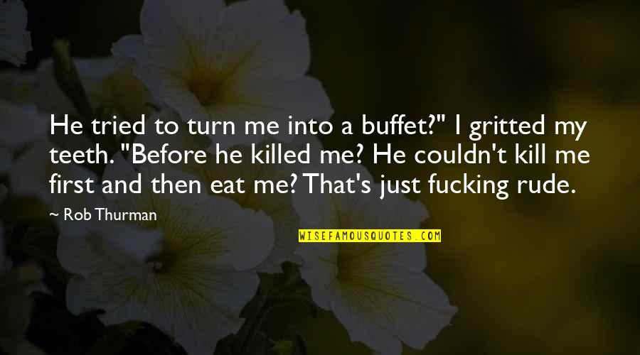 Me First Quotes By Rob Thurman: He tried to turn me into a buffet?"