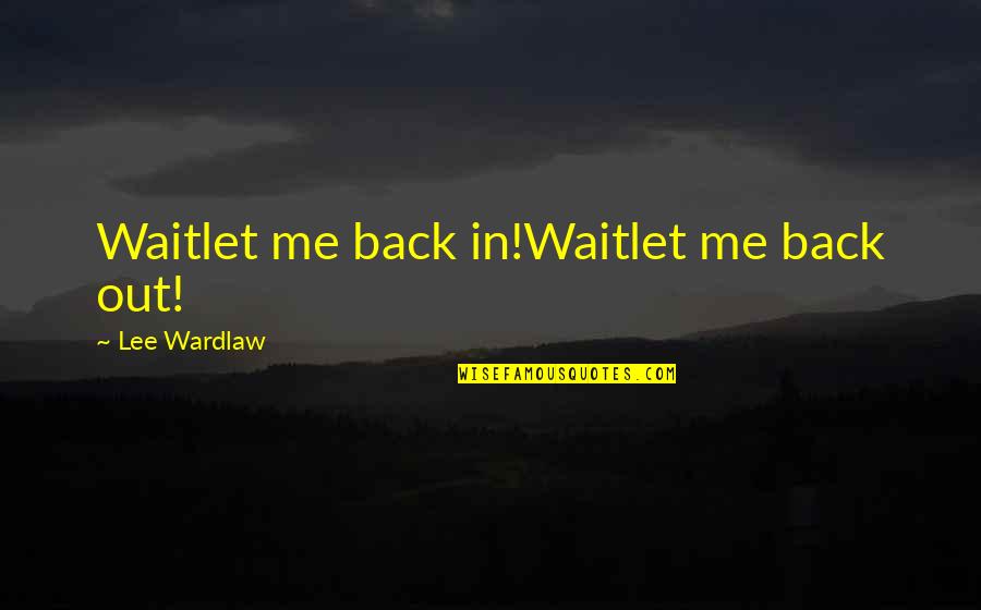 Me Haiku Quotes By Lee Wardlaw: Waitlet me back in!Waitlet me back out!