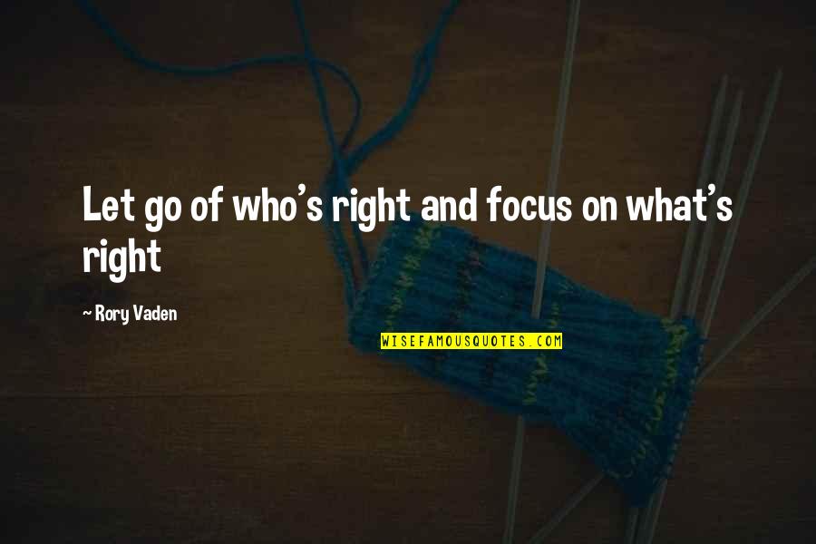 Me Haiku Quotes By Rory Vaden: Let go of who's right and focus on