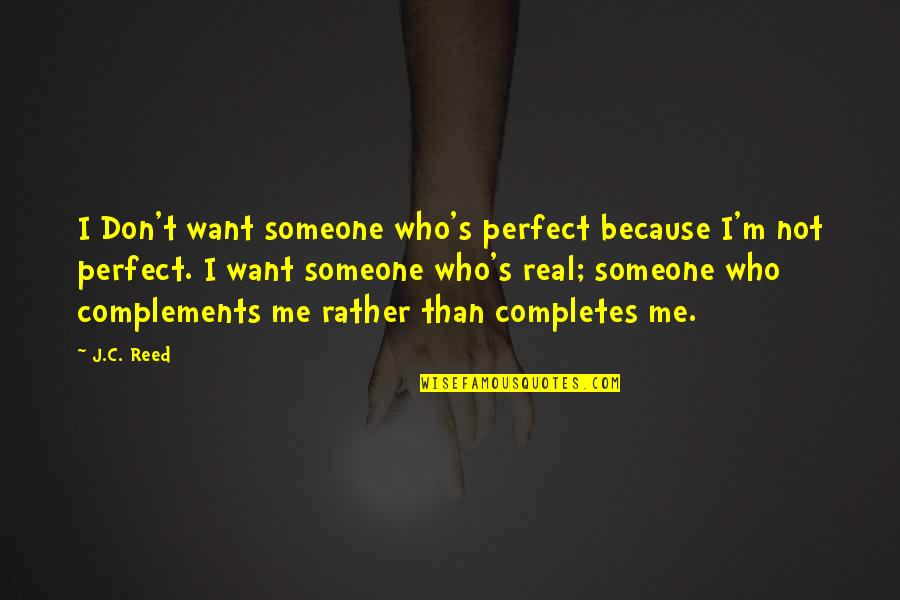 Me I'm Not Perfect Quotes By J.C. Reed: I Don't want someone who's perfect because I'm