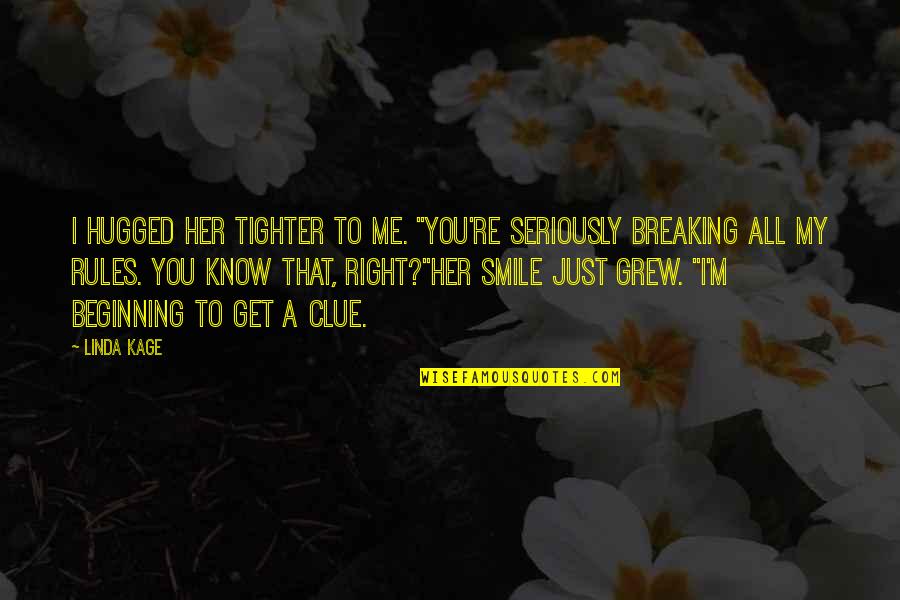 Me Right Quotes By Linda Kage: I hugged her tighter to me. "You're seriously