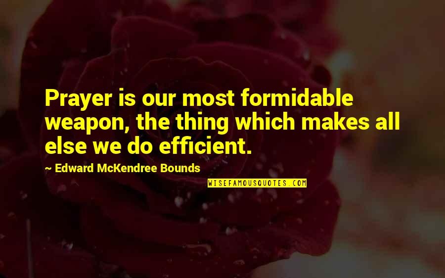 Me Sinhala Quotes By Edward McKendree Bounds: Prayer is our most formidable weapon, the thing